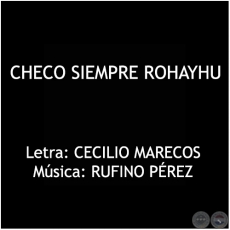 CHECO SIEMPRE ROHAYHU - Música: RUFINO PÉREZ